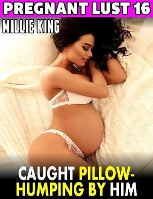 Book cover for Caught Pillow-humping By Him : Pregnant Lust 16