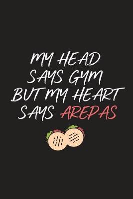 Book cover for My Head Says Gym But My Heart Says Arepas