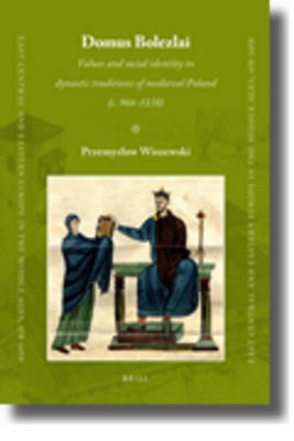 Book cover for Domus Bolezlai: Values and social identity in dynastic traditions of medieval Poland (c.966-1138)