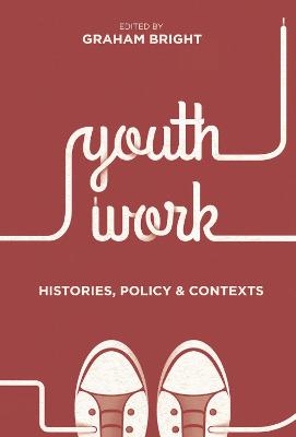 Book cover for Youth Work: Histories, Policy and Contexts