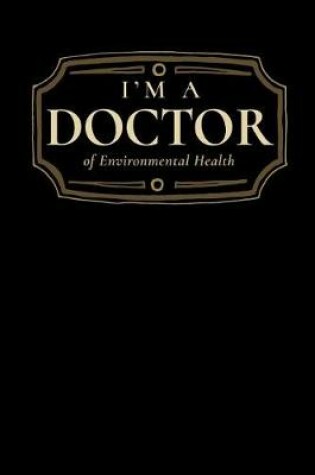 Cover of I'm a Doctor of Environmental Health