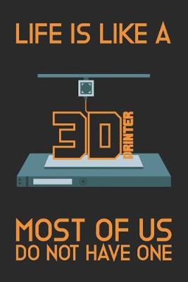 Book cover for Life is like a 3D Printer - Most of us do not have one
