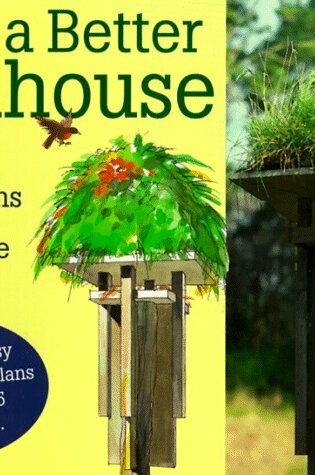 Cover of Build a Better Birdhouse or Feeder