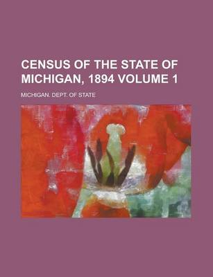 Book cover for Census of the State of Michigan, 1894 Volume 1