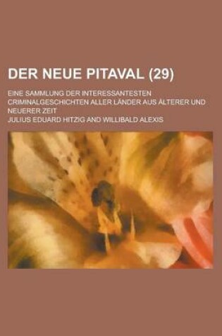 Cover of Der Neue Pitaval; Eine Sammlung Der Interessantesten Criminalgeschichten Aller Lander Aus Alterer Und Neuerer Zeit (29 )