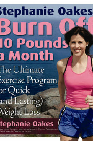 Cover of Stephanie Oakes' Burn Off 10 Pounds a Month