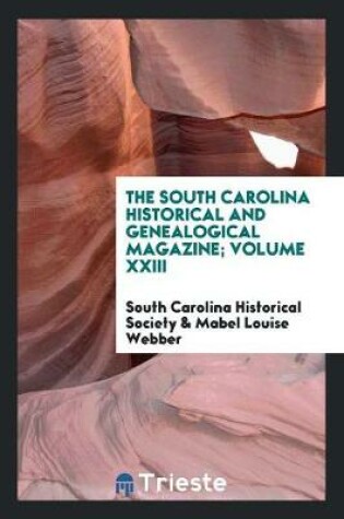 Cover of The South Carolina Historical and Genealogical Magazine; Volume XXIII