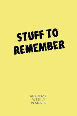 Book cover for Stuff To Remember - Academic Weekly Planner