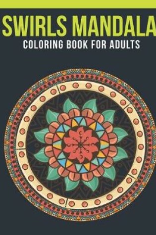 Cover of Swirls Mandala Coloring Book For Adults