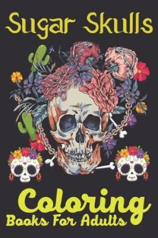 Cover of Sugar Skulls Coloring Books For Adults