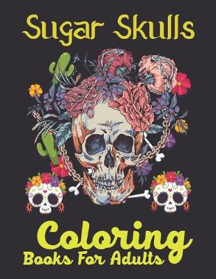 Book cover for Sugar Skulls Coloring Books For Adults