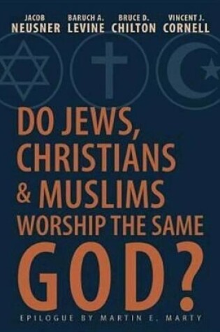Cover of Do Jews, Christians and Muslims Worship the Same God?