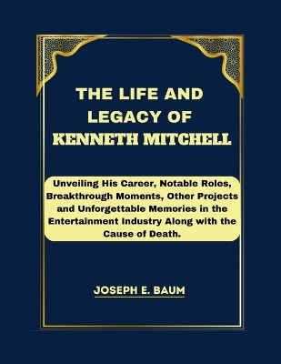 Book cover for The Life and Legacy Of Kenneth Mitchell