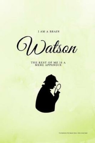 Cover of I am a Brain Watson The Rest of Me is a Mere Appendix