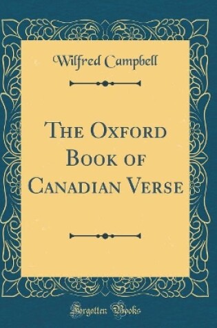 Cover of The Oxford Book of Canadian Verse (Classic Reprint)