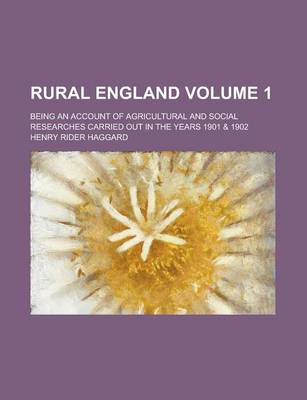 Book cover for Rural England (Volume 1); Being an Account of Agricultural and Social Researches Carried Out in the Years 1901