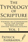 Book cover for The Typology of Scripture Viewed in Connexion with the Entire Scheme of the Divine Dispensations