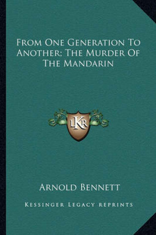 Cover of From One Generation To Another; The Murder Of The Mandarin