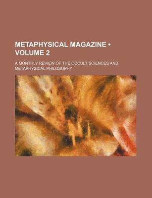 Book cover for Metaphysical Magazine (Volume 2); A Monthly Review of the Occult Sciences and Metaphysical Philosophy