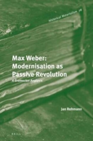 Cover of Max Weber: Modernisation as Passive Revolution