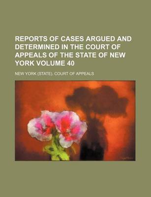 Book cover for Reports of Cases Argued and Determined in the Court of Appeals of the State of New York Volume 40