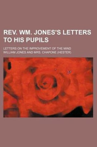 Cover of REV. Wm. Jones's Letters to His Pupils; Letters on the Improvement of the Mind