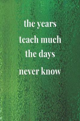Book cover for The Years Teach Much The Days Never Know