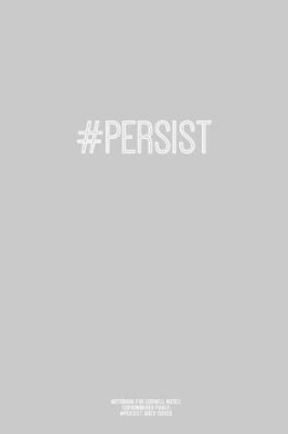 Cover of Notebook for Cornell Notes, 120 Numbered Pages, #PERSIST, Grey Cover