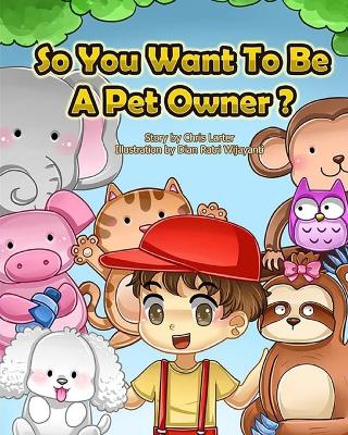 Book cover for So You Want To Be A Pet Owner