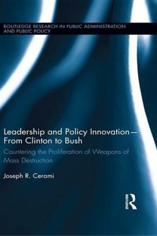 Cover of Leadership and Policy Innovations from Clinton to Bush: Countering the Proliferation of Weapons of Mass Destruction