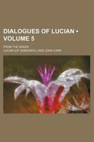 Cover of Dialogues of Lucian (Volume 5); From the Greek