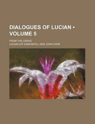 Book cover for Dialogues of Lucian (Volume 5); From the Greek