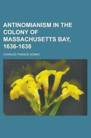 Cover of Antinomianism in the Colony of Massachusetts Bay, 1636-1638