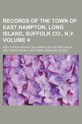 Cover of Records of the Town of East Hampton, Long Island, Suffolk Co., N.Y; With Other Ancient Documents of Historic Value Volume 4