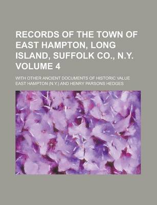 Book cover for Records of the Town of East Hampton, Long Island, Suffolk Co., N.Y; With Other Ancient Documents of Historic Value Volume 4