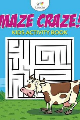 Cover of Maze Craze! Kids Maze Activity Book
