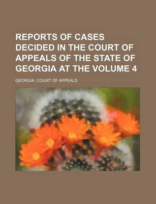 Book cover for Reports of Cases Decided in the Court of Appeals of the State of Georgia at the Volume 4