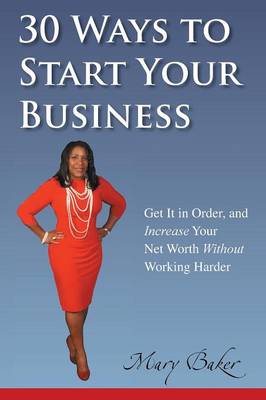 Book cover for 30 Ways to Start Your Business, Get It in Order, and Increase Your Net Worth Without Working Harder