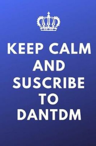 Cover of Keep Calm And Suscribe To DanTDM