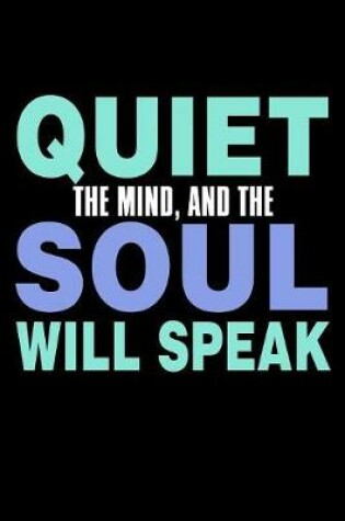 Cover of Quiet The Mind And The Soul Will Speak