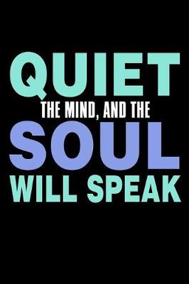 Book cover for Quiet The Mind And The Soul Will Speak