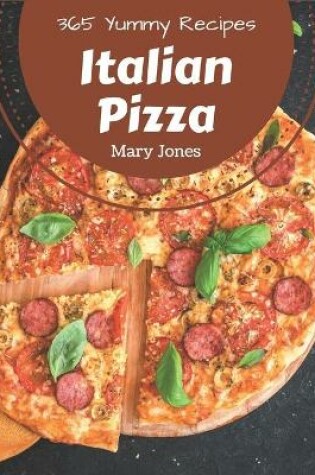 Cover of 365 Yummy Italian Pizza Recipes