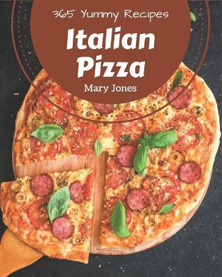 Book cover for 365 Yummy Italian Pizza Recipes