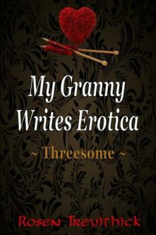 Cover of My Granny Writes Erotica - Threesome