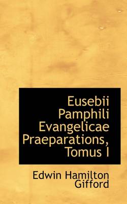 Book cover for Eusebii Pamphili Evangelicae Praeparations, Tomus I