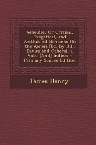 Cover of Aeneidea, or Critical, Exegetical, and Aesthetical Remarks on the Aeneis [Ed. by J.F. Davies and Others]. 4 Vols. [And] Indices - Primary Source Editi
