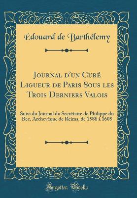 Book cover for Journal d'Un Curé Ligueur de Paris Sous Les Trois Derniers Valois