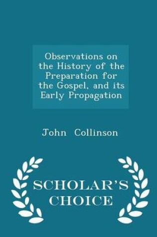 Cover of Observations on the History of the Preparation for the Gospel, and Its Early Propagation - Scholar's Choice Edition