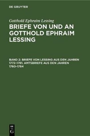 Cover of Briefe Von Lessing Aus Den Jahren 1772-1781. Amtsbriefe Aus Den Jahren 1760-1764