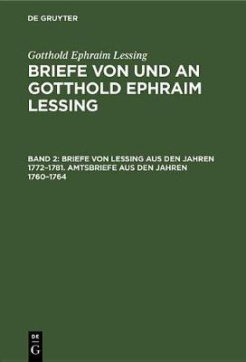 Book cover for Briefe Von Lessing Aus Den Jahren 1772-1781. Amtsbriefe Aus Den Jahren 1760-1764